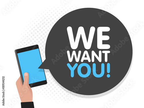 Hand holding smartphone screen background. We want you in speech bubble. Vector illustration