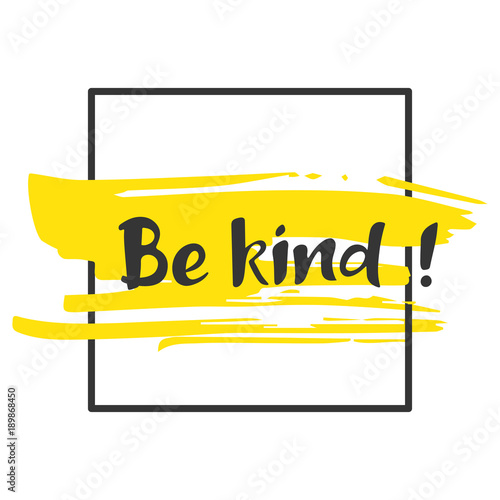 Be kind. Hand drawn lettering phrase. Brush strokes background with dry rough edges and geometric frame. Poster design.