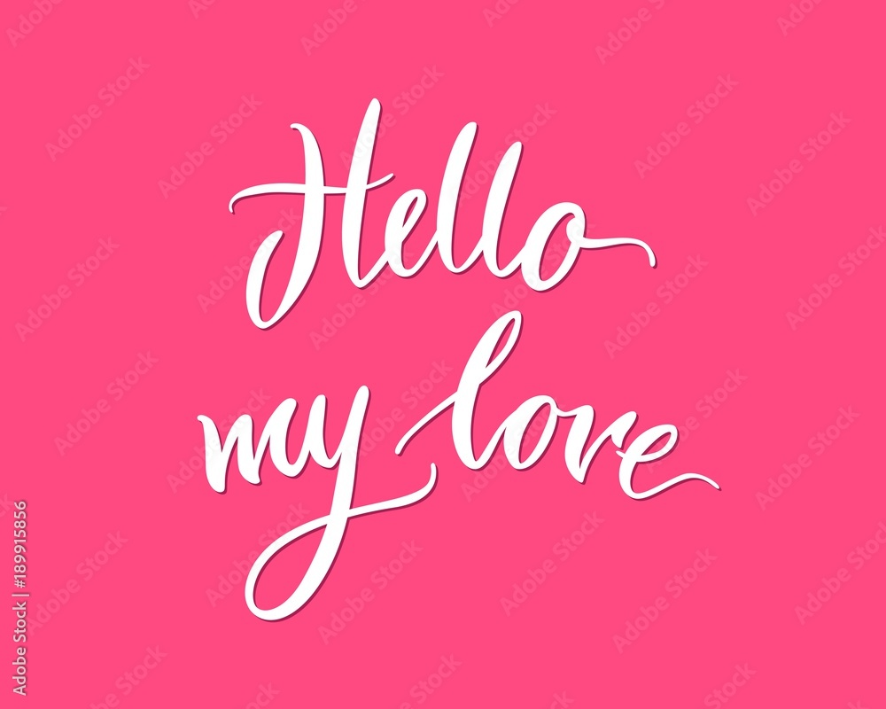 Lettering, hello my love, pink background. Welcome inscription on St. Valentines Day. Hand drawn text on theme of love and feelings for print, postcards, posters. Vector illustration in romantic style