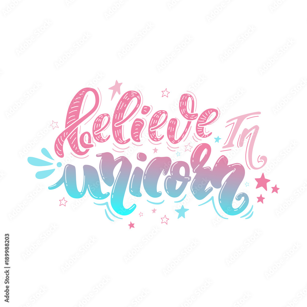 Believe in unicorn. Vector magic handrawn lettering wiht stars. Inspirational quote for a print on t-shirts and bags, stationary or as a poster.
