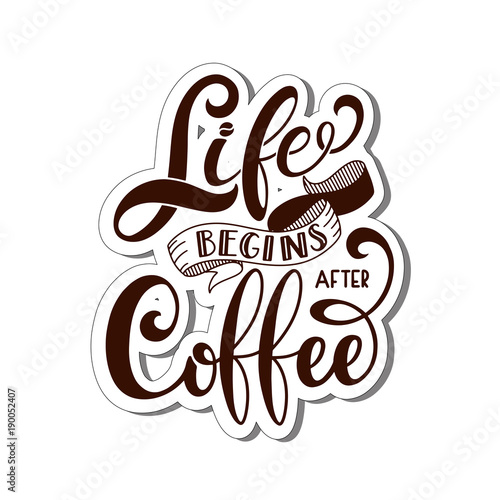 Life begins after coffee text for prints and posters, menu design, greeting cards. Vector illustration with handdrawn lettering.
