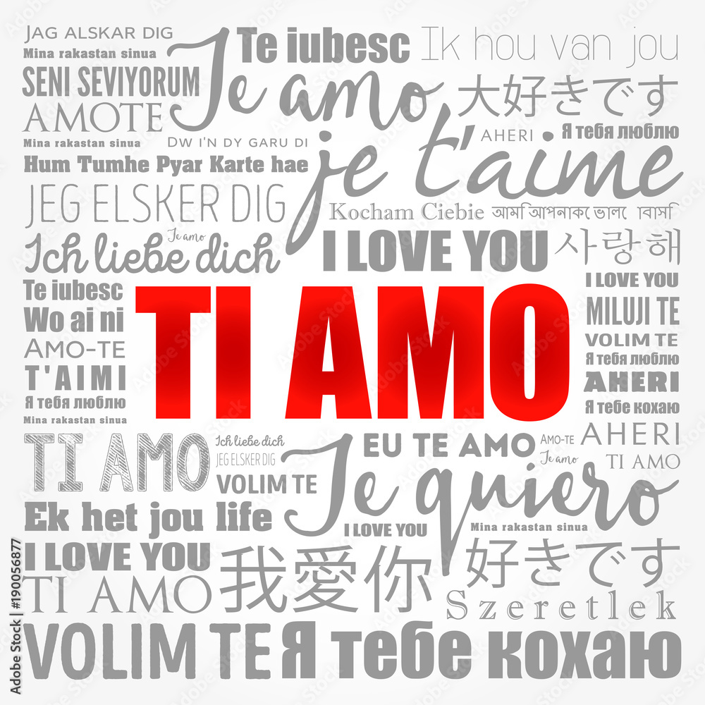 Ti amo (I Love You in Italian) in different languages of the world, word cloud background Ti amo (I Love You in Italian) in different languages of the world, word cloud background