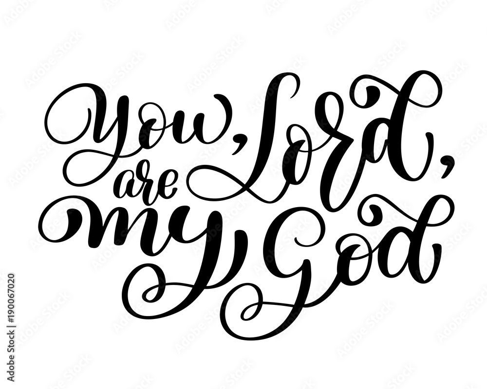 You, Lord. are my God christian quote text, hand lettering typography design. Vector Illustration design for holiday greeting card and for photo overlays, t-shirt print, flyer, poster design, mug You, Lord. are my God christian quote text, hand lettering typography design. Vector Illustration design for holiday greeting card and for photo overlays, t-shirt print, flyer, poster design, mug