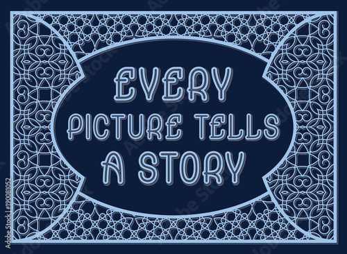 Every picture tells a story. English saying. Decorative phrase letters in ornate frame.