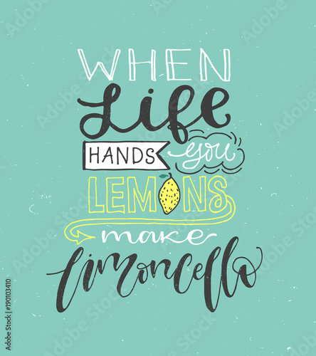 If life gives you lemons make limoncello. Motivation quote about lemons. Vector llustration for t-shirt, greeting card, poster or bag design. Hand written lettering design. photo