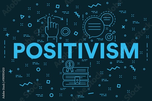 Conceptual business illustration with the words positivism