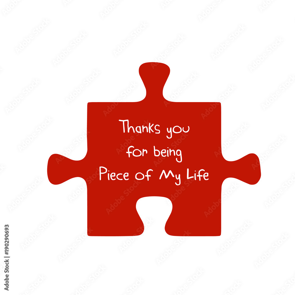 Thanks you for being a piece of my life. Valentine's Day. Lettering on red Puzzle piece. Icon concept of love. Vector illustration, isolated on white background for your greeting card. Flat Design Thanks you for being a piece of my life. Valentine's Day. Lettering on red Puzzle piece. Icon concept of love. Vector illustration, isolated on white background for your greeting card. Flat Design
