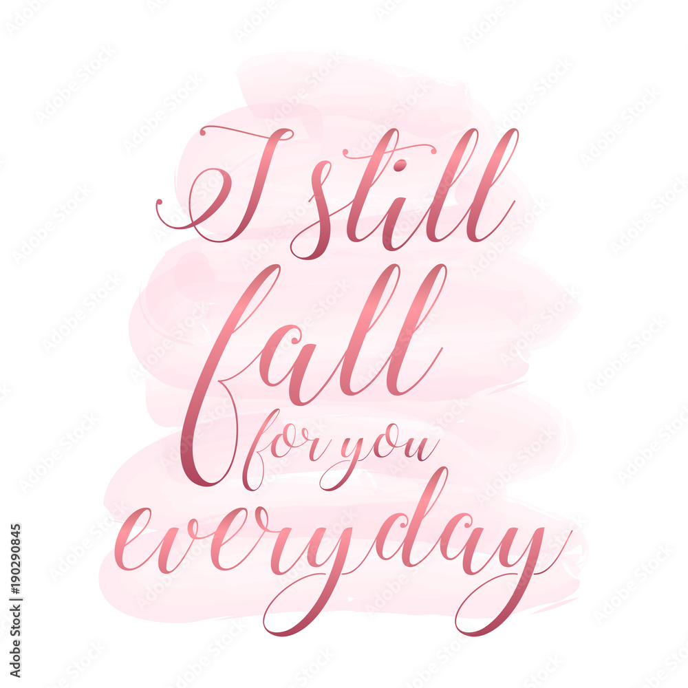 Fototapeta premium I still fall in love with you everyday. Handwritten modern brush lettering on pink watercolor stain background. Beautiful greeting card calligraphy brush lettering. Vector script word art text design.