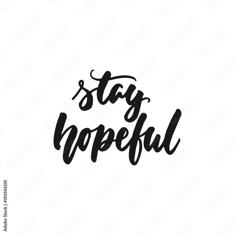 Stay hopeful - hand drawn lettering phrase isolated on the white background. Fun brush ink inscription for photo overlays, greeting card or print, poster design.