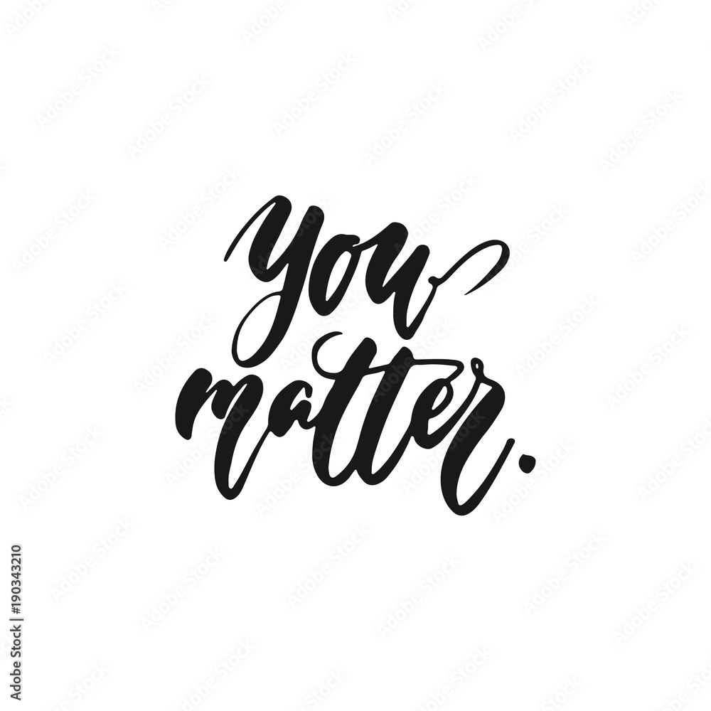 You matter - hand drawn lettering phrase isolated on the white background. Fun brush ink inscription for photo overlays, greeting card or print, poster design. You matter - hand drawn lettering phrase isolated on the white background. Fun brush ink inscription for photo overlays, greeting card or print, poster design.