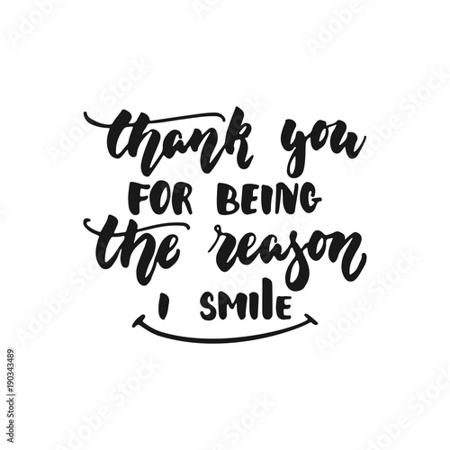 Thank you for being the reason I smile - hand drawn lettering phrase isolated on the white background. Fun brush ink inscription for photo overlays  greeting card or print  poster design.
