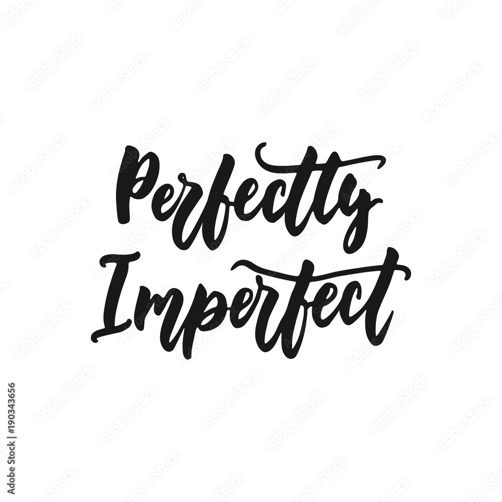 Perfectly Imperfect - hand drawn lettering phrase isolated on the white background. Fun brush ink inscription for photo overlays, greeting card or print, poster design. Perfectly Imperfect - hand drawn lettering phrase isolated on the white background. Fun brush ink inscription for photo overlays, greeting card or print, poster design.