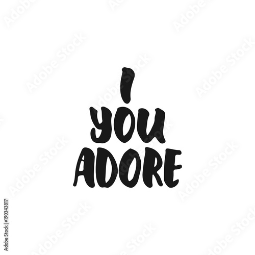 I adore you - hand drawn lettering phrase isolated on the white background. Fun brush ink inscription for photo overlays, greeting card or print, poster design.