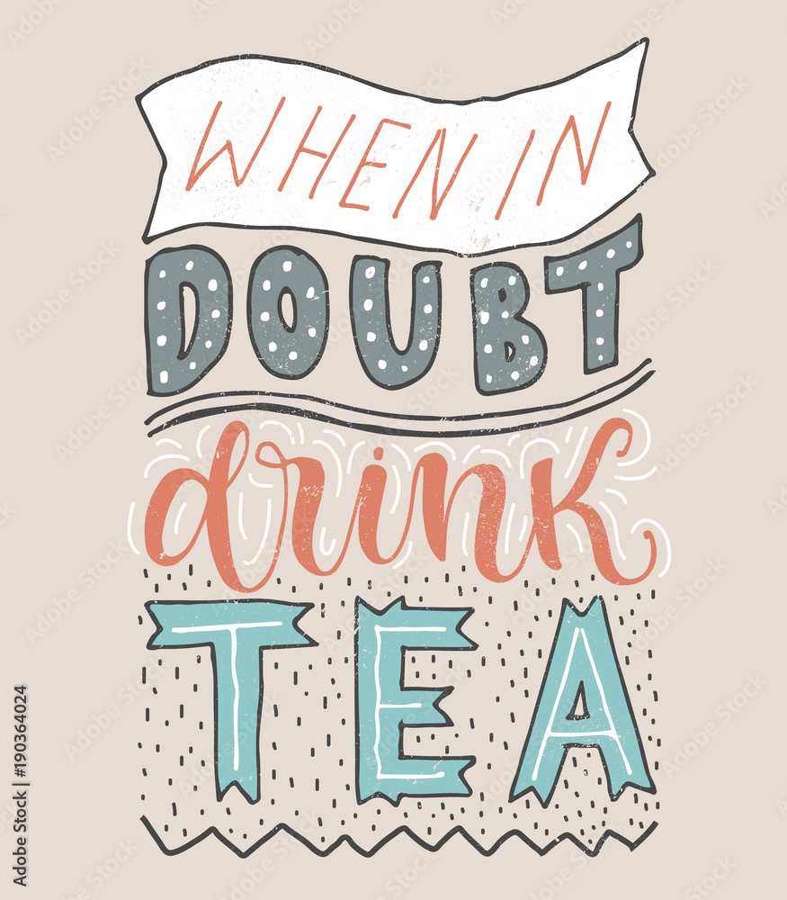 Fototapeta premium When in doubt-drink tea. Vector card with hand drawn unique typography design element for greeting cards, prints and posters. Handwritten lettering.