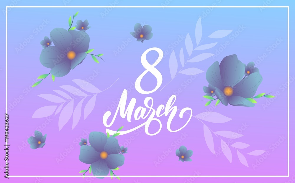 March 8, Happy Women's Day. Banner with modern trendy flowers and script lettering 8 March