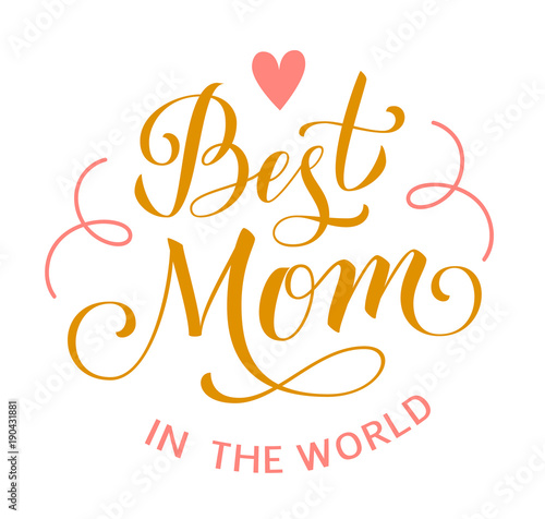 Best Mom in the world. Mother's Day greeting lettering with heart and decorative lines. Vector calligraphic text