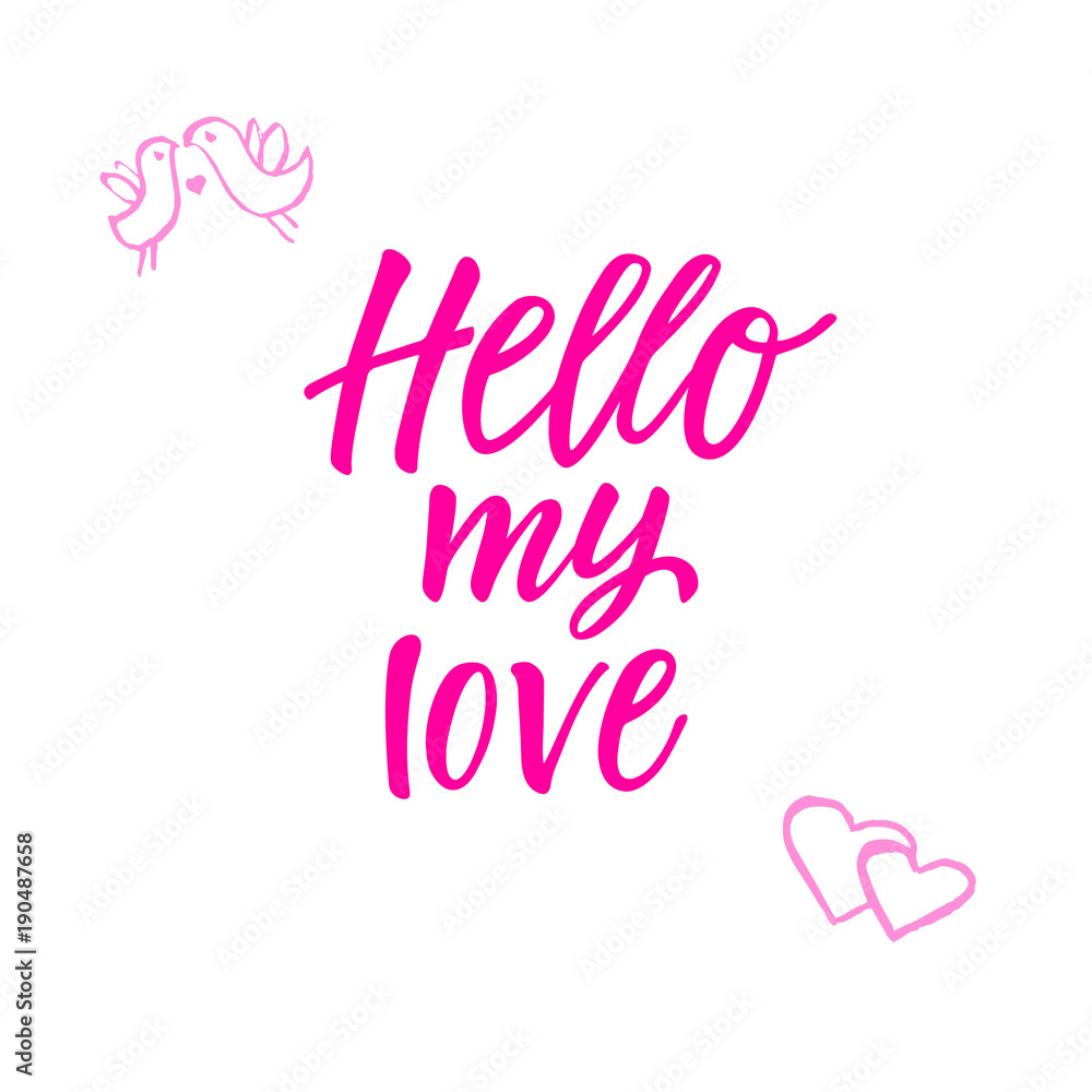 Hello my love! Modern calligraphy phrase and romantic hand drawn doodle.
