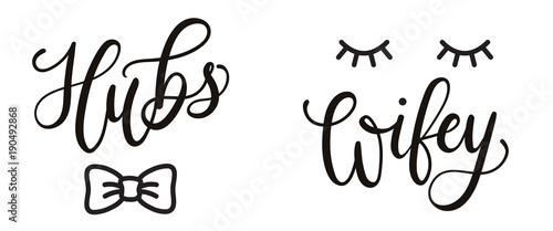 Hubs and wifey hand drawn lettering with bow tie and lashes. Vector illustration for couple mugs, t-shirts, sweaters, pillows, case etc.