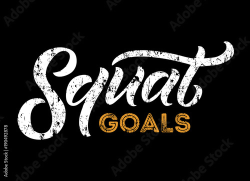 Squat goals motivational quote. Gym motivational print with grunge effect. Workout inspirational Poster. Vector design for gym, textile, posters, t-shirt, cover, banner, cards, cases etc.