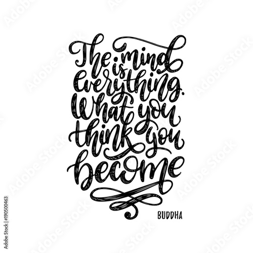 The Mind Is Everything. What You Think You Become handwritten Buddha phrase on white background.