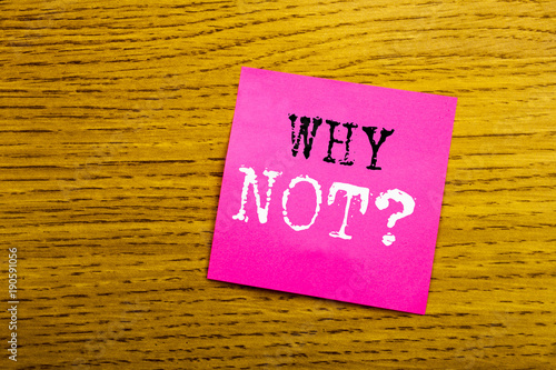 Handwriting Announcement text showing Why Not Question. Business concept for Leadership Motivation written on sticky note empty paper, wooden background with copy space, sunglasses. photo