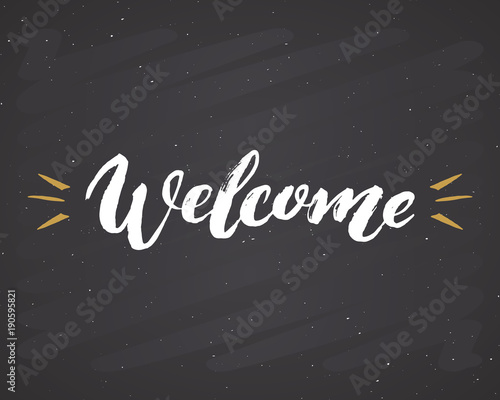 Welcome lettering handwritten sign, Hand drawn grunge calligraphic text. Vector illustration on chalkboard background