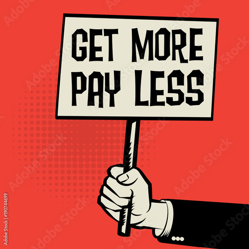 Poster in hand, business concept Get More Pay Less