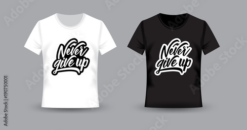 White and Black t-shirt with print. Never give up