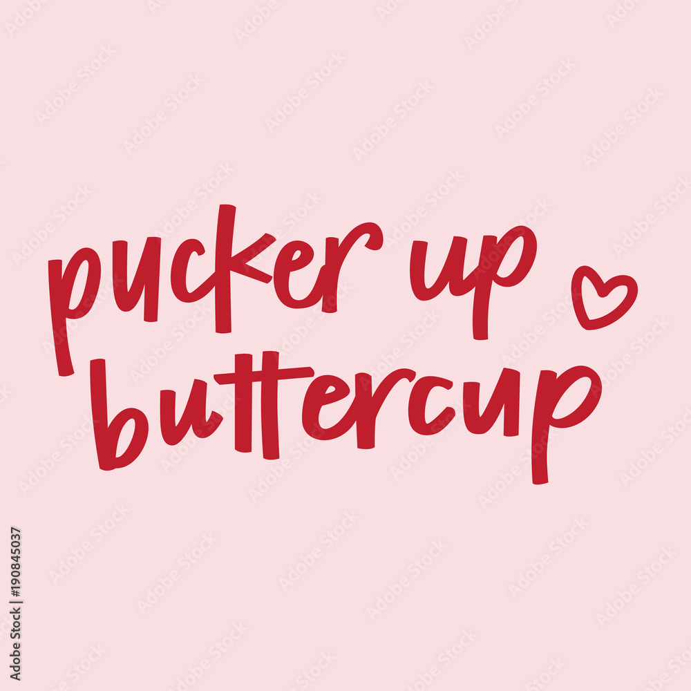 Pucker Up Buttercup Pucker Up Buttercup