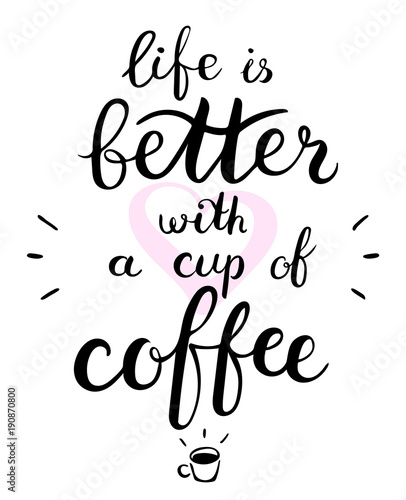 Life is better with a cup of coffee text. Brush pen lettering. Vector illustration