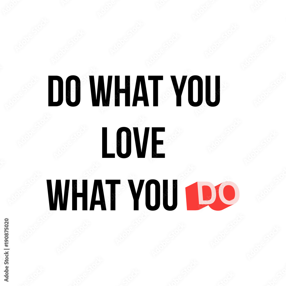 Do what you love, love what you do - Quote Typographical Background. Modern Inspirational message black on white background. Vector EPS10 illustration.