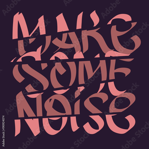 Make Some Noise Slogan Typographic Lettering Type Design Cropped Fragmentation Broken Style.