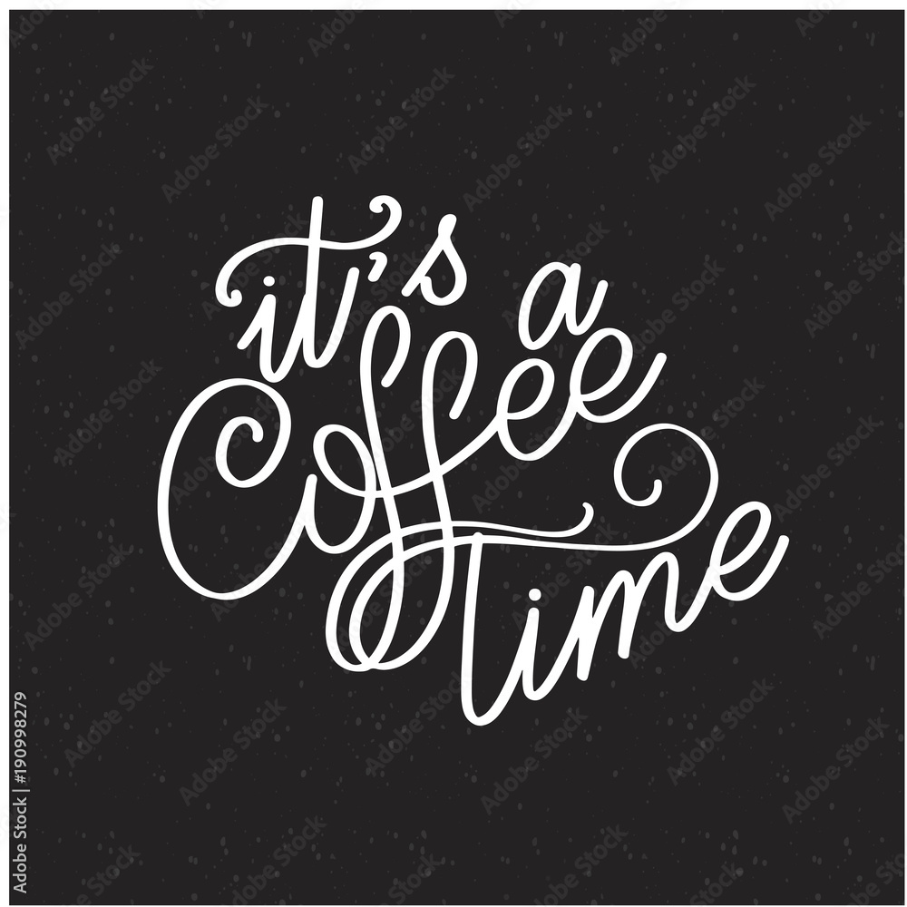 Lettering its a coffee time. Calligraphic hand drawn sign. Coffee quote. Text for prints and posters, menu design, greeting cards. Vector illustration.