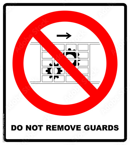 Do not remove guards sign. Guards must be in place. Information prohibition symbol in red circle.Vector illustration