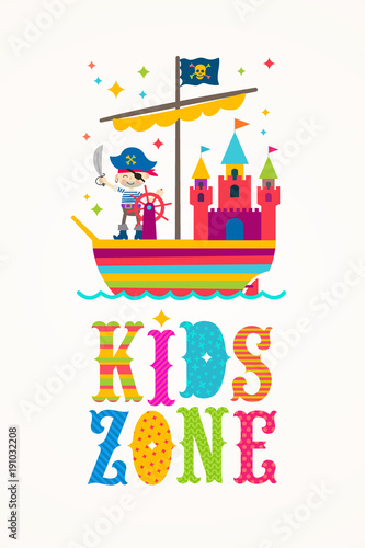 Kids zone vector sign - Cartoon multicolored illustration. Cartoon sailing ship with toy castle, and little character - pirate. Vector illustration with colorful type design.
