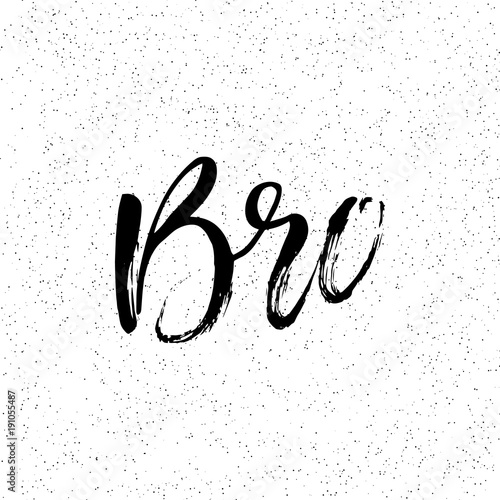 Bro. Ink hand lettering. Modern brush calligraphy. Handwritten phrase. Inspiration graphic design typography element. Rough simple vector sign. Vector illustration