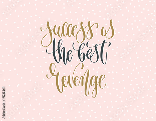 success is the best revenge - gold and gray hand lettering