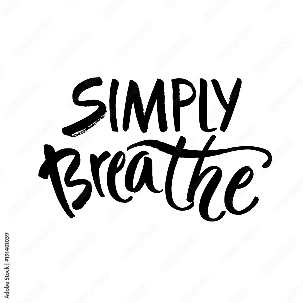 Fototapeta premium Simply breathe. Inspirational quote on white background. ink hand lettering. Modern brush calligraphy. Vector