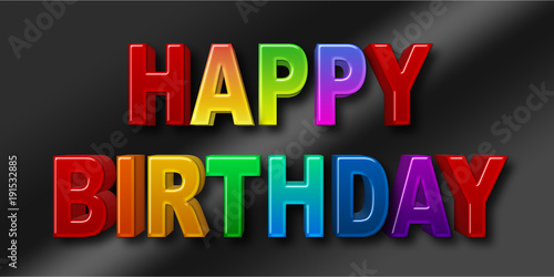 Stock Illustration - Big Bold Colorful Happy Birthday, 3D Illustration, Bright Against the Black Background.
