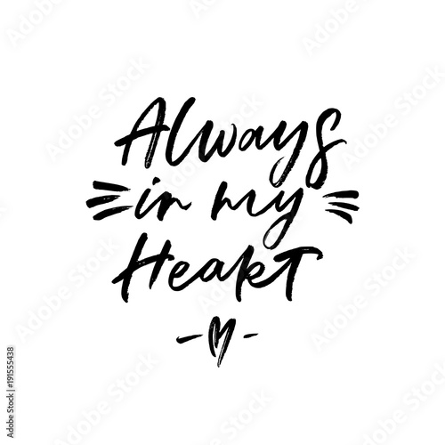 Always in my Heart. Valentine's Day calligraphy phrases. Hand drawn romantic postcard. Modern romantic lettering. Isolated on white background.