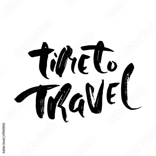 Time to travel. Typography poster. Modern brush lettering. Calligraphy print. Vector illustration.