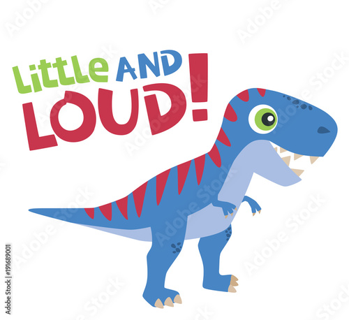 Little and Loud Text with Cute Tyrannosaurus Rex Baby Dinosaur Vector Illustration Isolated on White
