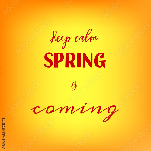 Colorful blurred background with quote  Keep calm spring is coming .