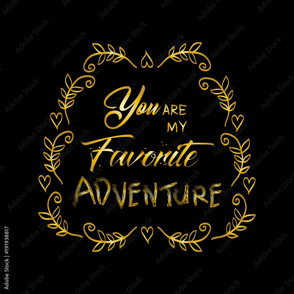 You are my favorite  adventure. Motivational quote.