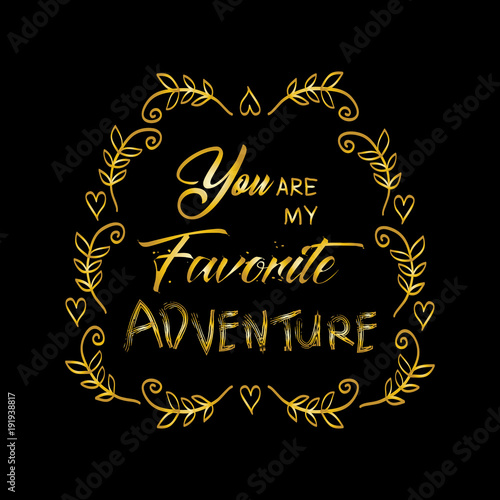 You are my favorite adventure. Motivational quote.