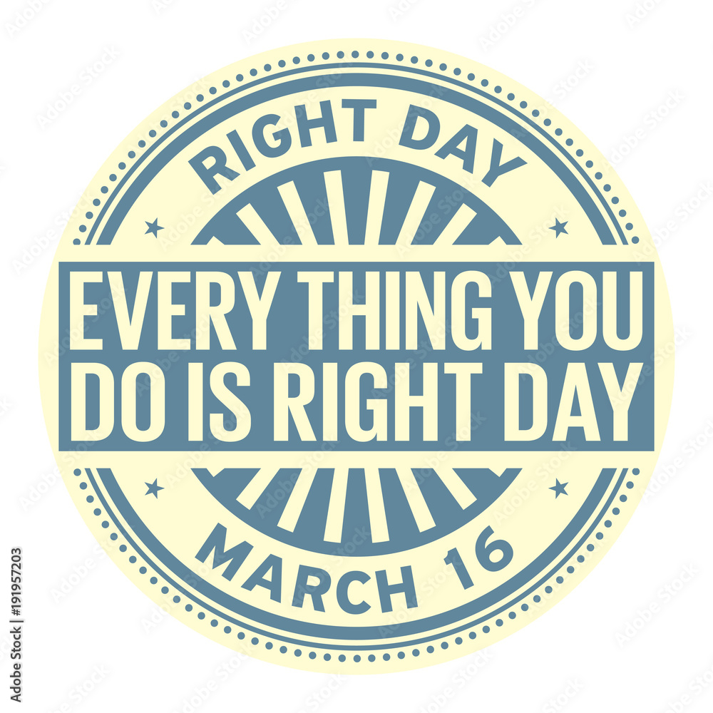 Every Thing You Do is Right Day