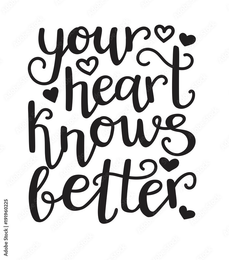 Your heart knows better. Vector typographic illustration with hand lettering. Modern brush pen callighraphy. Motivational and inspirational typography card, print, poster design in black and white. Your heart knows better. Vector typographic illustration with hand lettering. Modern brush pen callighraphy. Motivational and inspirational typography card, print, poster design in black and white.