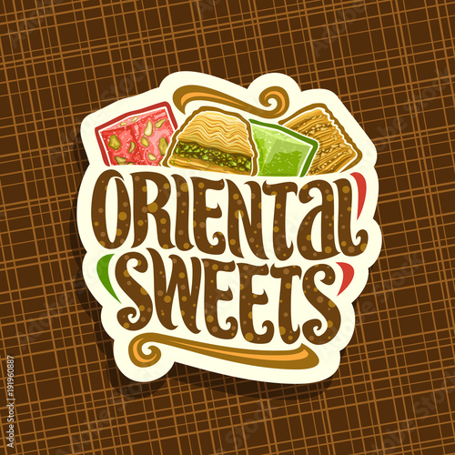 Vector logo for Oriental Sweets, cut paper label for eastern patisserie with original brush typeface for words oriental sweets and fruit turkish delight lokum, arabic honey baklava with pistachios.