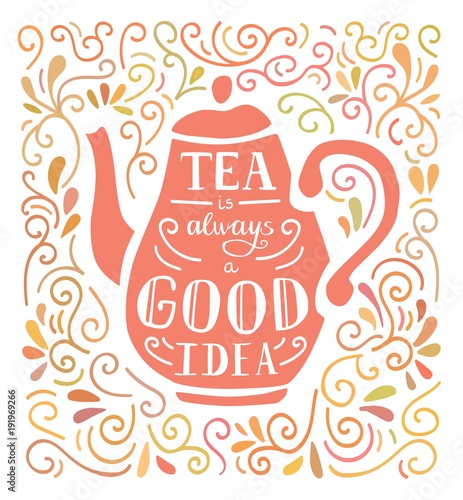 Tea is always a good idea. Vector illustration with hand lettering, pink tea pot silhouette and doodle swirl ornament in pastel colors. Poster, card, print design for kitchen, dining room or cafe.