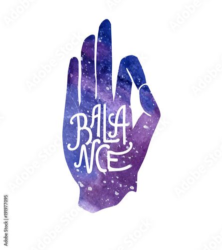 Balance. Vector illustration with hand in pose Jnana or Chin mudra and lettering. Bright watercolor space texture and inspirational message. Yoga and meditation print, poster, flyer and card design.